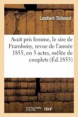 Avait Pris Femme, Le Sire de Framboisy, Revue de l'Année 1855, En 3 Actes, Mêlée de Couplets