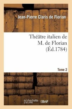 Théâtre Italien de M. de Florian.Tome 2 - De Florian, Jean-Pierre Claris