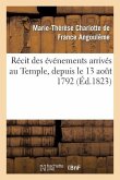 Récit Des Événements Arrivés Au Temple, Depuis Le 13 Août 1792 Jusqu'à La Mort Du Dauphin Louis XVII