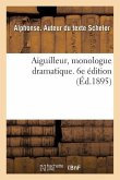 Aiguilleur, Monologue Dramatique. 6e Édition