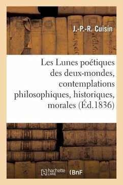 Les Lunes Poétiques Des Deux-Mondes, Contemplations Philosophiques, Historiques, Morales - Cuisin, J -P -R