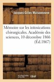 Mémoire Sur Les Intoxications Chirurgicales. Académie Des Sciences, 10 Décembre 1866