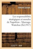 Les Responsabilités Stratégiques Et Morales de Napoléon: Marengo-Waterloo