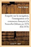 Enquête Sur La Navigation, l'Immigration Et Le Commerce Français À La Nouvelle-Orléans En 1876