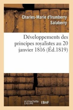 Développemens Des Principes Royalistes Au 20 Janvier 1816 - Salaberry, Charles-Marie D'Irumberry