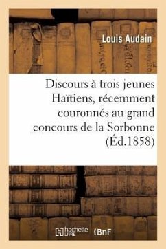 Discours À Trois Jeunes Haïtiens, Récemment Couronnés Au Grand Concours de la Sorbonne - Audain, Louis