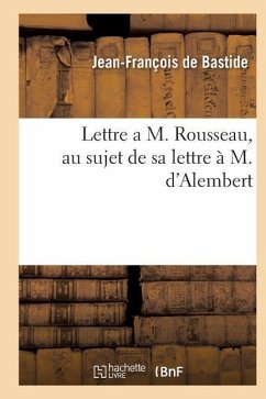 Lettre a M. Rousseau, Au Sujet de Sa Lettre À M. d'Alembert - Bastide, Jean-François de