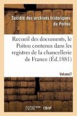 Recueil Des Documents, Le Poitou Contenus Dans Les Registres de la Chancellerie de France Tome 26