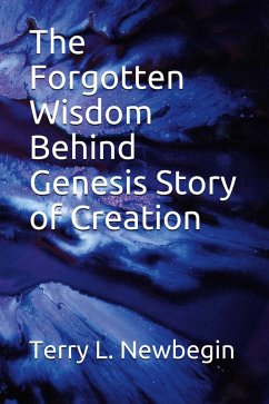The Forgotten Wisdom Behind Genesis' Story of Creation (eBook, ePUB) - Newbegin, Terry