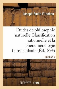 Études de Philosophie Naturelle. La Classification Rationnelle Et La Phénoménologie Série 2-6 - Filachou, Joseph-Émile