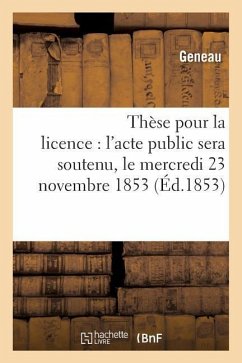 Thèse Pour La Licence: l'Acte Public Sera Soutenu, Le Mercredi 23 Novembre 1853, - Geneau