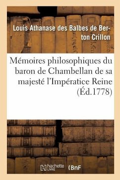 Mémoires Philosophiques Du Baron de Chambellan de Sa Majesté l'Impératice Reine T02 - Crillon, Louis Athanase Des Balbes de Berton