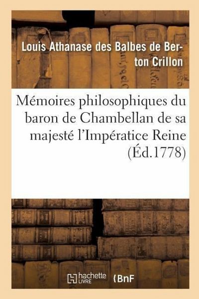 Mémoires Philosophiques Du Baron de Chambellan de Sa Majesté l'Impératice Reine T02 Mémoires Philosophiques Du Baron de Chambellan de Sa Majesté l'Impératice Reine T02