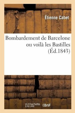 Bombardement de Barcelone Ou Voilà Les Bastilles - Cabet, Étienne