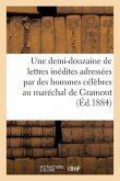 Une Demi-Douzaine de Lettres Inédites Adressées Par Des Hommes Célèbres Au Maréchal de Gramont