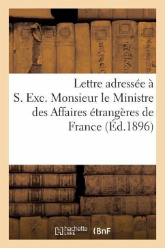 Lettre Adressée À S. Exc. Monsieur Le Ministre Des Affaires Étrangères de France Le 29 Juillet 1896 - de Tenhulle