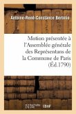 Motion Présentée À l'Assemblée Générale Des Représentans de la Commune de Paris Jeudi 27 Mai 1790