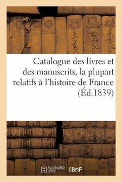 Catalogue Des Livres Et Des Manuscrits, La Plupart Relatifs À l'Histoire de France, Composant - Lacroix, Paul