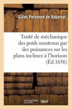 Traité de Méchanique Des Poids Soustenus Par Des Puissances Sur Les Plans Inclinez À l'Horizon - De Roberval, Gilles Personne