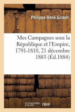 Mes Campagnes Sous La République Et l'Empire, 1791-1810 - Girault