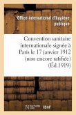 Convention Sanitaire Internationale Signée À Paris Le 17 Janvier 1912 (Non Encore Ratifiée)