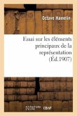 Essai Sur Les Éléments Principaux de la Représentation: Thèse Présentée À La Faculté Des Lettres