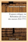 Examen Critique, Ou Réfutation Du Livre Des Moeurs l'Essai Sur Les Moeurs, de Voltaire