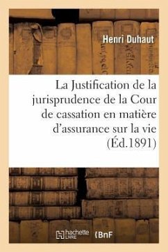 La Justification de la Jurisprudence de la Cour de Cassation En Matière d'Assurance Sur La Vie - Duhaut, Henri