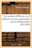 Les Mystères d'Éleusis, 4 Tableaux, Vers, Pièce Représentée Par Les Marionnettes Du Petit-Théâtre