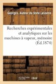 Recherches Expérimentales Et Analytiques Sur Les Machines À Vapeur: Mémoire Présenté À La Société Industrielle Du Nord de la France