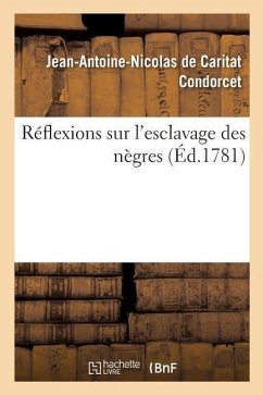 Réflexions Sur l'Esclavage Des Nègres - Condorcet, Jean-Antoine Nicolas