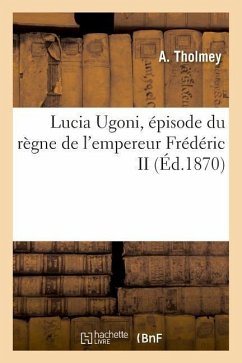 Lucia Ugoni, Épisode Du Règne de l'Empereur Frédéric II - Tholmey, A.