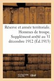 Réserve Et Armée Territoriale. Hommes de Troupe. Supplément Arrêté Au 31 Décembre 1912