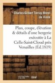 Plan, Coupe, Élévation Et Détails d'Une Bergerie Exécutée À La Celle-Saint-Cloud Près Versaille