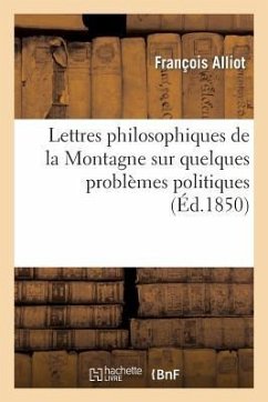 Lettres Philosophiques de la Montagne Sur Quelques Problèmes Politiques - Alliot, François