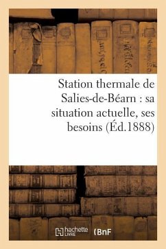 Station Thermale de Salies-De-Béarn: Sa Situation Actuelle, Ses Besoins: , Son Développement Économique - Sans Auteur