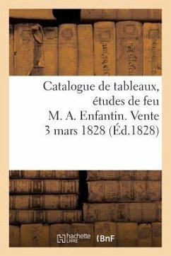 Catalogue de Tableaux, Études de Feu M. A. Enfantin. Vente 3 Mars 1828 - Sans Auteur