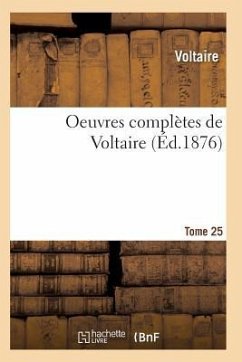 Oeuvres Complètes de Voltaire. Tome 25 - Voltaire
