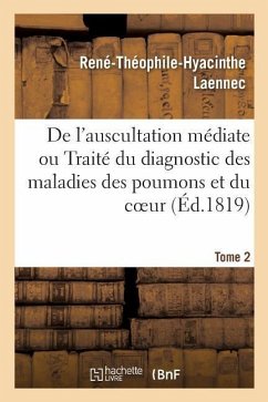 de l'Auscultation Médiate Ou Traité Du Diagnostic Des Maladies Des Poumons Et Du Coeur - Laënnec, René-Théophile-Hyacinthe