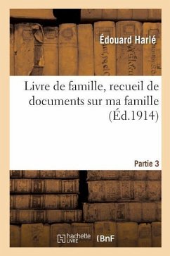Livre de Famille, Recueil de Documents Sur Ma Famille. Partie 3 - Harle-E