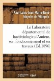 Le Laboratoire Départemental de Bactériologie d'Amiens, Son Fonctionnement Et Ses Travaux En 1895