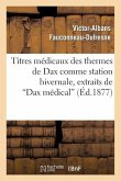 Titres Médicaux Des Thermes de Dax Comme Station Hivernale, Extraits de Dax Médical