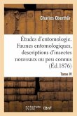 Études d'Entomologie. Faunes Entomologiques, Descriptions d'Insectes Nouveaux Ou Peu Connus. Tome IV
