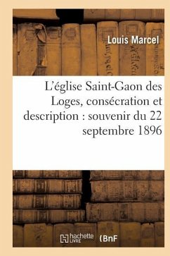 L'Église Saint-Gaon Des Loges, Consécration Et Description: Souvenir Du 22 Septembre 1896 - Marcel, Louis