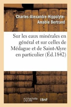 Notice Sur Les Eaux Minérales En Général Et Sur Celles de Médague Et de Saint-Alyre En Particulier - Bertrand-C-A-H-A