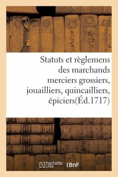 Statuts Et Règlemens Des Marchands Merciers Grossiers, Jouailliers, Quincailliers, Épiciers - France