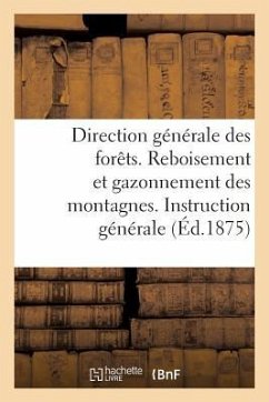 Direction Générale Des Forêts. Reboisement Et Gazonnement Des Montagnes.: Instruction Générale - Sans Auteur