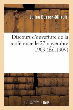 Discours d'Ouverture de la Conférence Le 27 Novembre 1909 - Busson-Billault, Julien