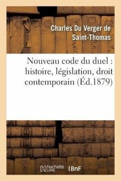 Nouveau Code Du Duel: Histoire, Législation, Droit Contemporain - Du Verger de Saint-Thomas