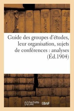 Guide Des Groupes d'Études, Leur Organisation, Sujets de Conférences: Analyses - Sans Auteur